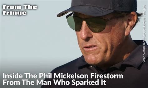 Inside the Phil Mickelson firestorm from the man who .